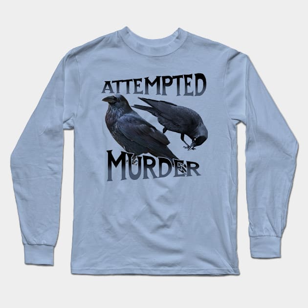 Attempted Murder, of Crows Long Sleeve T-Shirt by MonkeyKing